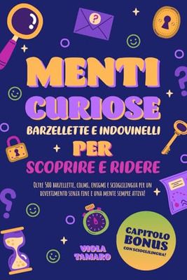 Menti Curiose Barzellette e Indovinelli per Scoprire e Ridere: Oltre 500 barzellette, colmi, enigmi e scioglilingua per un divertimento senza fine e una mente sempre attiva!