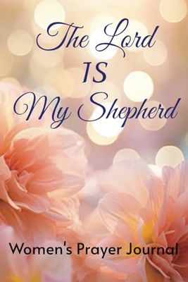 THE LORD IS MY SHEPHERD: Women's Prayer Journal: Prayer Notebook For Women Of God