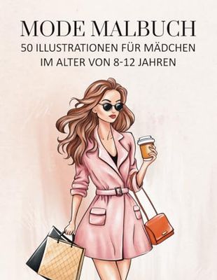 Mode Malbuch für Mädchen im Alter von 8 - 12 Jahren: Chic & Selbstbewusst - 50 Trendiges Designs, die die Kreativität Fördern, das Selbstvertrauen Stärken und die Individualität Inspirieren