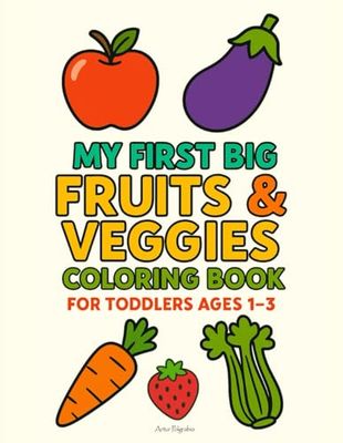 My First Big Fruits & Veggies Coloring Book for Toddlers Ages 1–3: Large Simple Pictures | Thick Outlines for Easy Coloring | Learn Fruit and ... Ages 1–3 (My First Big Things for Toddlers)