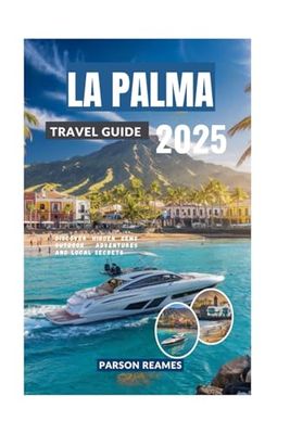 LA PALMA TRAVEL GUIDE 2025: Discover Hidden Gems Outdoor Adventures and Local Secrets