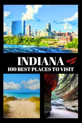 Indiana Bucket List: 100 Best Places to Visit | Adventure Guide Book & Journal | Famous Wonders, Attractions & Hidden Gems