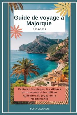 Guide de voyage de Majorque 2024-2025: Explorez les plages, les villages pittoresques et les délices culinaires du joyau de la Méditerranée