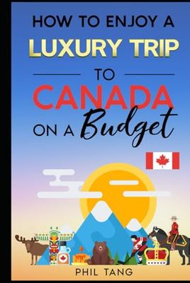 Super Cheap Canada Travel Guide: Enjoy a $10,000 trip to Canada for $500