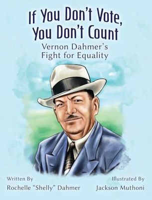 If You Don't Vote, You Don't Count: Vernon Dahmer's Fight for Equality: Vernon Dahmer's Fight for Equality -Teacher Edition