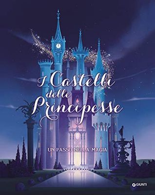 I castelli delle principesse. Un passo nella magia. Ediz. a colori