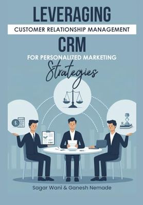LEVERAGING CUSTOMER RELATIONSHIP MANAGEMENT CRM FOR PERSONALIZED MARKETING STRATEGIES: CRM