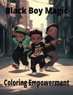 Black Boy Magic: Coloring Empowerment: Messages of Strength and Joy for Young Black Boys