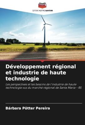 Développement régional et industrie de haute technologie: Les perspectives et les besoins de l'industrie de haute technologie vus du marché régional de Santa Maria - RS