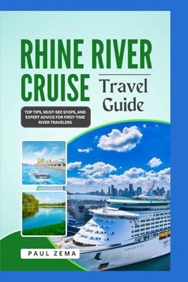 RHINE RIVER CRUISE TRAVEL GUIDE: Top Tips, Must-See Stops, and Expert Advice for First-Time River Travelers
