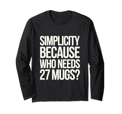 Embrace Simplicity with Who Needs 27 tazze Quirky Minimalism Maglia a Manica