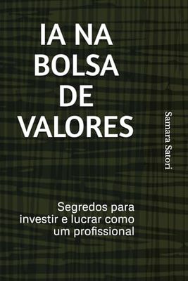 Ia na bolsa de valores: Segredos para investir e lucrar como um profissional