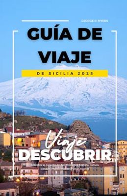 GUÍA DE VIAJE DE SICILIA 2025: Descubra el corazón del Mediterráneo: historia, cultura, paisajes impresionantes y joyas ocultas