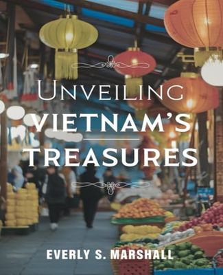 Unveiling Vietnam's Treasures: A Comprehensive Journey Through Its Rich Culture and Breathtaking Landscapes for an Unforgettable Experience