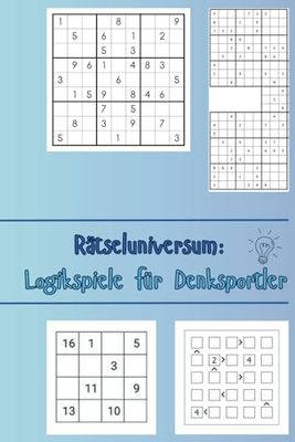 Rätseluniversum: Logikspiele für Denksportler: Von einfach bis knifflig – die perfekte Herausforderung.