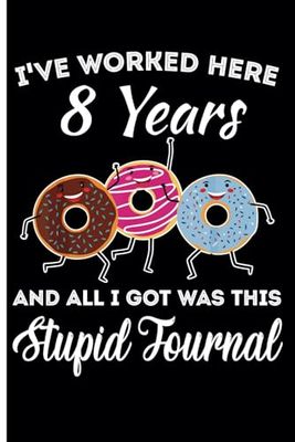 8 Year Work Anniversary Notebook: 8 Years of Service Award - Journal Funny Notebook Male or Female Boss -Staff Appreciation Gift for Job Milestone of Completing 8 Years of Service