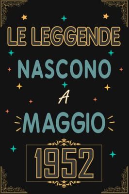 TACCUINO, LE LEGGENDE NOSCONO A MAGGIO 1952: Regali Compleanno uomo e donna, 71 Anni di Compleanno Regalo uomo e donna 71 Anni, Regalo per lui/lei, Taccuino da 120 pagine