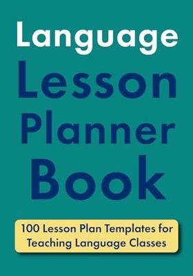 Language Lesson Planner Book: 100 Lesson Plan Templates for Teaching Language Classes