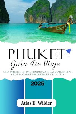 PHUKET GUÍA DE VIAJE 2025: Una mirada en profundidad a las maravillas y los lugares imperdibles de la isla