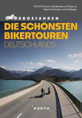 KUNTH Abgefahren - Die schönsten Bikertouren Deutschlands: Mit dem Motorrad durch Deutschland