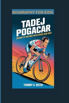 TADEJ POGACAR: Racing to Victory with Speed and Grit- Biography For Kids