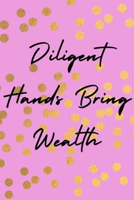 Diligent Hands Bring Wealth Journal