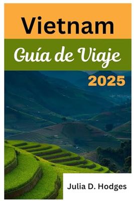 vietnam Guía de Viaje 2025: Consejos e ideas desde Hanoi hasta la ciudad de Ho Chi Minh y más allá