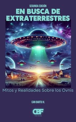 En Busca de Extraterrestres: Mitos y Realidades Sobre los Ovnis (La exploración espacial y la humanidad)