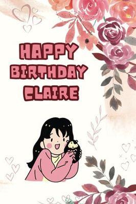 Happy Birthday Claire : Secret diary to record memories | perfect as a gift for a birthday girl: 100 pages | 6"x9" inches