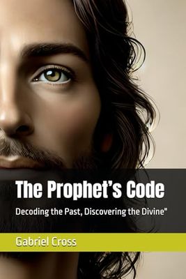 The Prophet’s Code: Decoding the Past, Discovering the Divine"