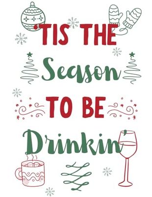 'Tis The Season To Be Drinkin': Funny Christmas Notebook | A Festive Notebook and Journal for Holiday Cheers and Merry Plans