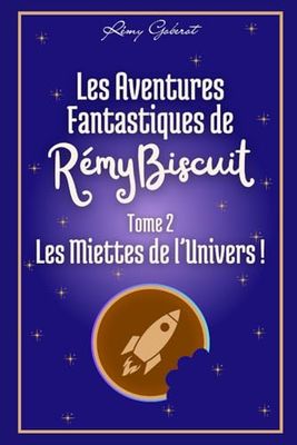 Les Aventures Fantastiques de Rémy Biscuit: Tome 2 : Les Miettes de l'Univers !