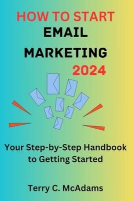 How to Start Email Marketing 2024: Your Step-by-Step Handbook to Getting Started.