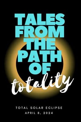 Tales from the Path of Totality: A Total Solar Eclipse Journal