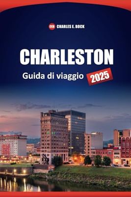 CHARLESTON Guida di viaggio 2025: Le migliori cose da fare, vedere e mangiare nella città della Carolina del Sud con consigli utili per i visitatori per la prima volta