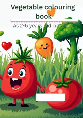 Vegetable colouring book for kids age 2-6: Fun and Easy Vegetable Coloring Pages for Toddlers and Preschoolers