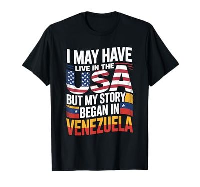 I May Have Live in The USA But My Story Began in Venezuela T-Shirt
