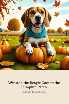 Winston the Beagle Goes to the Pumpkin Patch: A tale of friendship and adventure