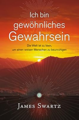 Ich bin gewönliches Gewahrsein: Die Welt ist zu klein, um einen weisen Menschen zu beunruhigen