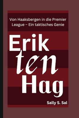 ERIK TEN HAG: Von Haaksbergen in die Premier League – Ein taktisches Genie
