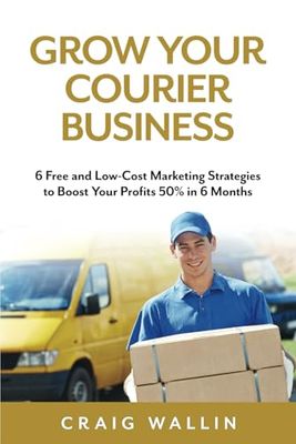Grow Your Courier Business: 6 Free and Low-Cost Marketing Strategies to Boost Your Profits 50% in 6 Months
