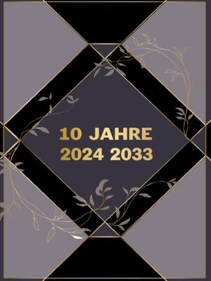 10 JAHRE 2024-2033: 120 Monate Kalender mit Ziele Planung • großer Monatsplaner Jan. 2024 bis Dez. 2033 • 1 Monat auf 2 Seiten • Jahreskalender