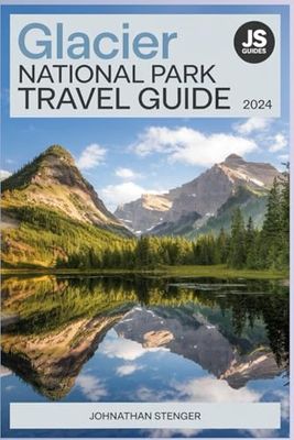 GLACIER NATIONAL PARK TRAVEL GUIDE: A Comprehensive Guide to Scenic Trails, Wildlife Viewing, and Insider Tips