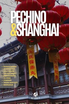 PECHINO e SHANGHAI: La guida. Spostamenti. Utilizza la metro. Alloggi consigliati. Cucina locale. Pianifica il tuo viaggio in due delle città più affascinanti al mondo.