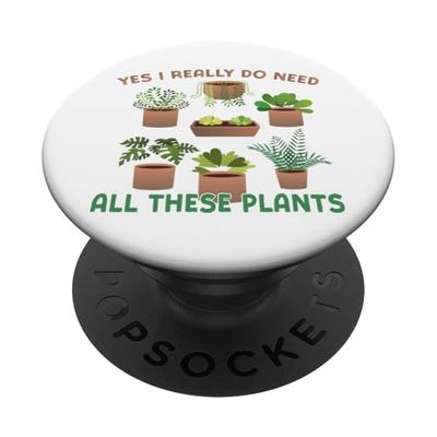 Gardening Potted Plant Yes I Really Do Need All These Plants PopSockets Adhesive PopGrip