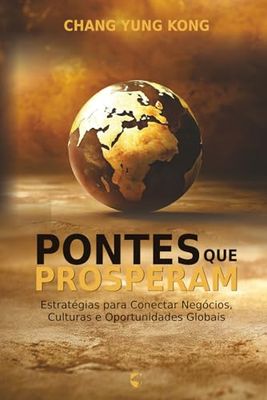 Pontes que Prosperam: Estratégias para Conectar Negócios, Culturas e Oportunidades Globais