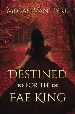 Destined for the Fae King: A Steamy Fae Fantasy Romance