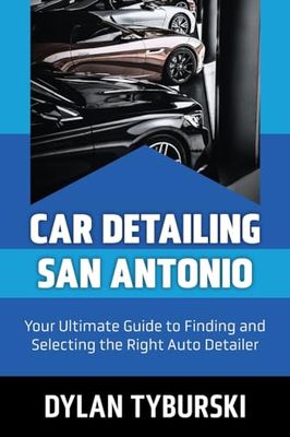 Car Detailing San Antonio: Your Ultimate Guide to Finding and Selecting the Right Auto Detailer