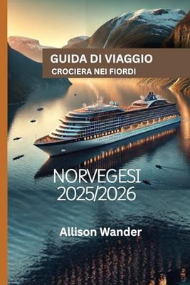 GUIDA DI VIAGGIO CROCIERA NEI FIORDI NORVEGESI 2025/2026: Alla scoperta delle meraviglie più scenografiche della Norvegia