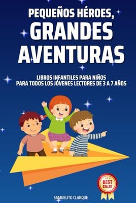 Libros Infantiles Para Niños: Pequeños Héroes, Grandes Aventuras para Todos los Jóvenes Lectores de 3 a 7 años